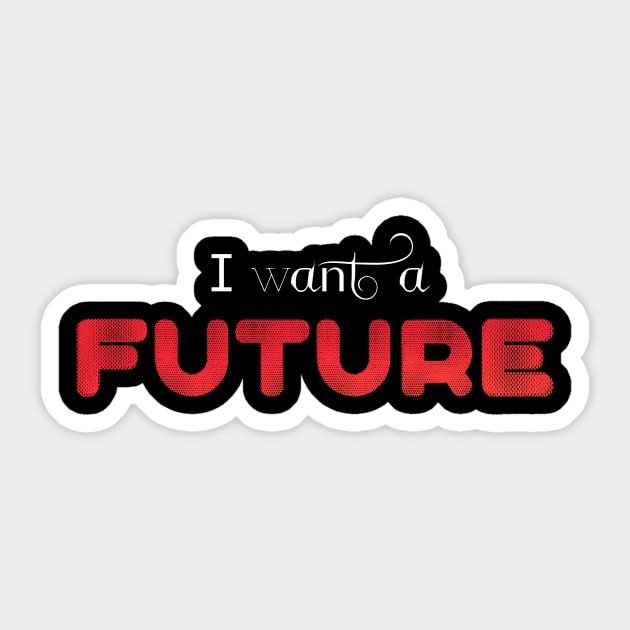 I WANT A FUTURE (white) Sticker by Utopic Slaps